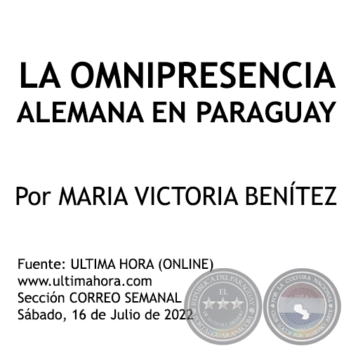 LA OMNIPRESENCIA ALEMANA EN PARAGUAY - Por MARIA VICTORIA BENTEZ MARTNEZ - Sbado, 16 de Julio de 2022